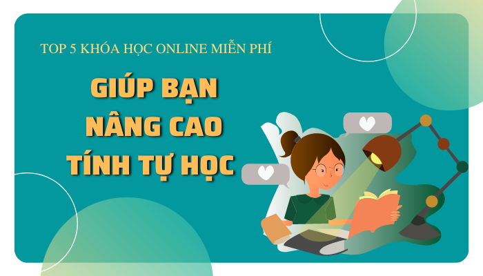 TopCourse Top 5 Khóa Học Online Miễn Phí Giúp Bạn Nâng Cao Tính Tự